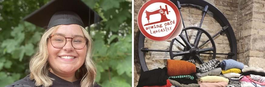 2-part image: on the left Eve smiles to the camera wearing graduation gown and mortarboard; right is an image of a pile of clothes in a industrial historical industrial setting including Sewing Café Lancaster's logo