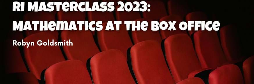 Talk title of RI Masterclass 2023: Mathematics at the Box Office against a background of red cinema seats