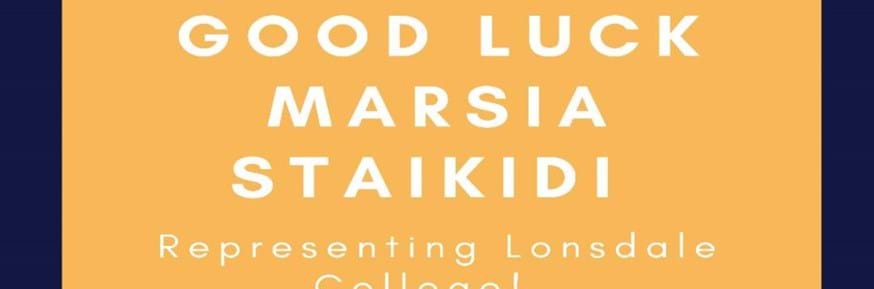 Take the stage logo placed about orange box with 'Good Luck Marsia Staikidi Representing Lonsdale College in white text.
