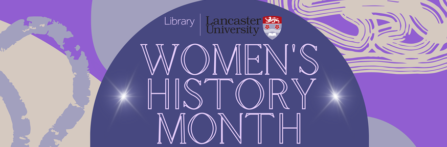 Cream, purple and blue background with images of women silhouetted in pink. Text reads: 'Lancaster University Library. Women's History Month'.